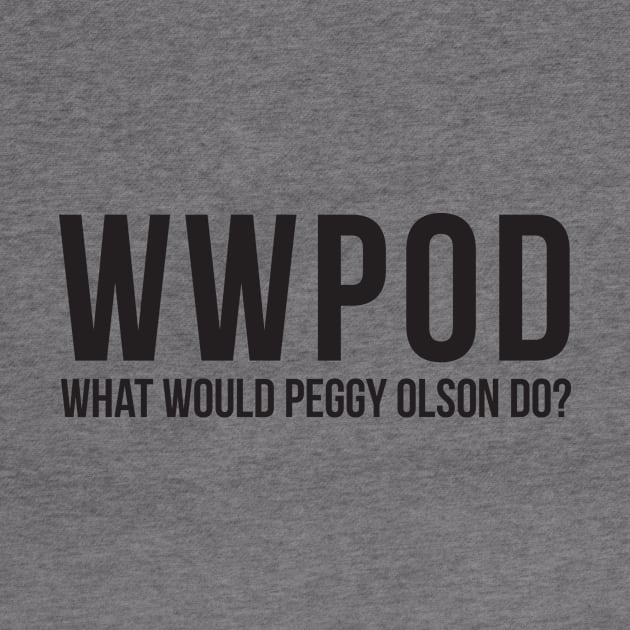 What Would Peggy Olson Do (WWPOD) - Mad Men - Black Type by VonBraun